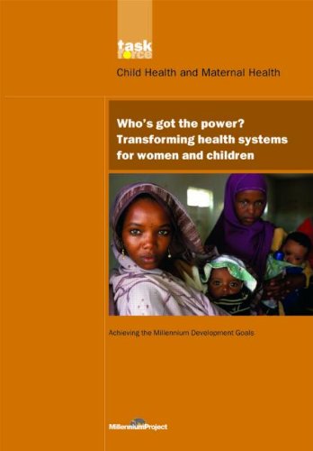 Whos Got The Power Transforming Health Systems For Women And Children Un Millennium Project Lynn Freedman