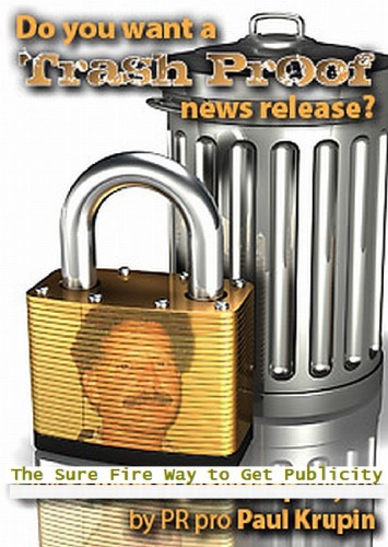 Trash Proof News Releases The Sure Fire Way To Get Publicity Paul J Krupin