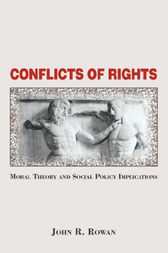 Conflicts Of Rights Moral Theory And Social Policy Implications John Rowan