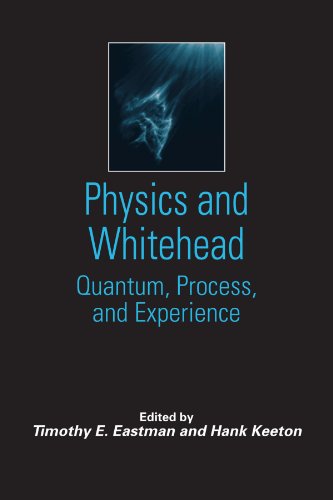 Physics And Whitehead Quantum Process And Experience Timothy E Eastman