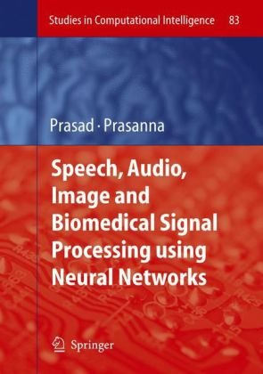 Speech Audio Image And Biomedical Signal Processing Using Neural Networks 1st Edition Bhanu Prasad