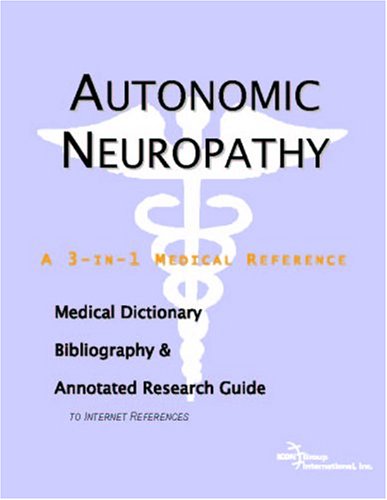 Autonomic Neuropathy A Medical Dictionary Bibliography And Annotated Research Guide To Internet References Icon Health Publications