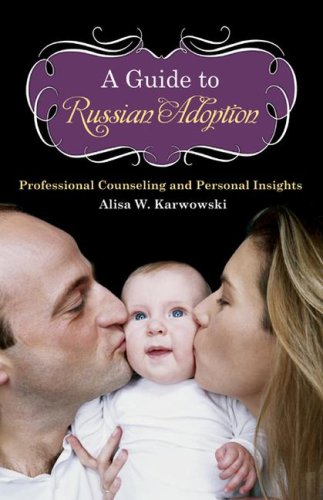 A Guide To Russian Adoption Professional Counseling And Personal Insights Alisa White Karwowski