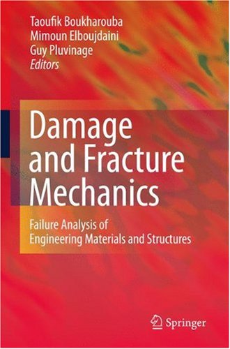 Damage And Fracture Mechanics Failure Analysis Of Engineering Materials And Structures 1st Edition Taoufik Boukharouba