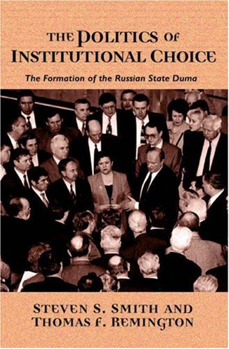 The Politics Of Institutional Choice Steven S Smith Thomas F Remington