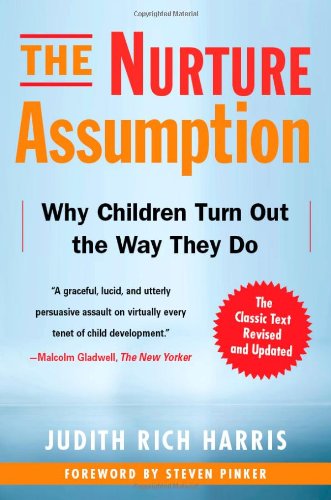 The Nurture Assumption Why Children Turn Out The Way They Do Revised And Updated Judith Rich Harris