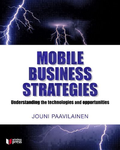 Mobile Business Strategies Understanding The Technologies And Opportunities Wireless Press Jouni Paavilainen
