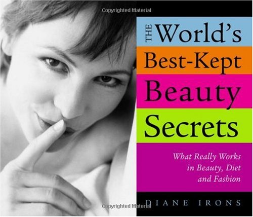 Worlds Best Kept Beauty Secrets What Really Works In Beauty Diet Fashion 2nd Irons