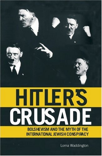 Hitlers Crusade Bolshevism And The Myth Of The International Jewish Conspiracy Lorna Waddington