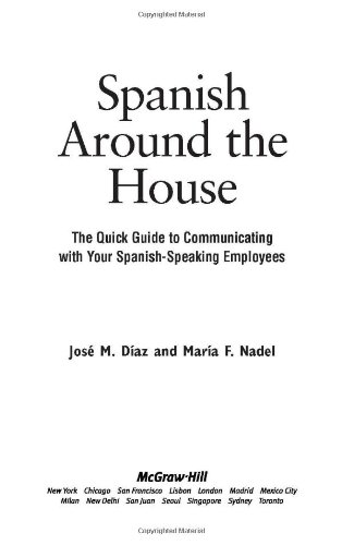 Spanish Around The House The Quick Guide To Communicating With Your Spanishspeaking Employees 1st Edition Jos M Daz And Mara F Nadel
