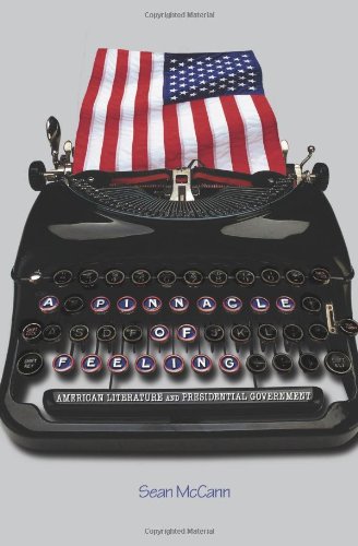 A Pinnacle Of Feeling American Literature And Presidential Government 20 21 Sean Mccann