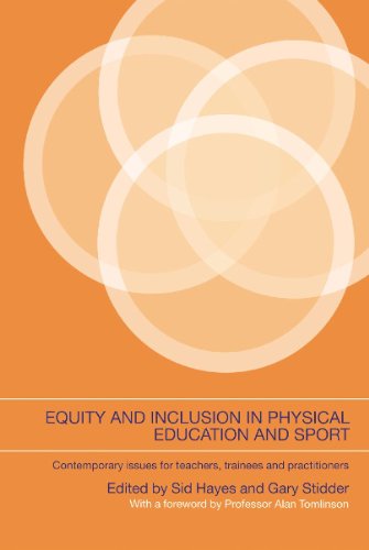 Equity And Inclusion In Physical Education And Sport Contemporary Issues For Teachers Trainees And Practitioners Sid Hayes