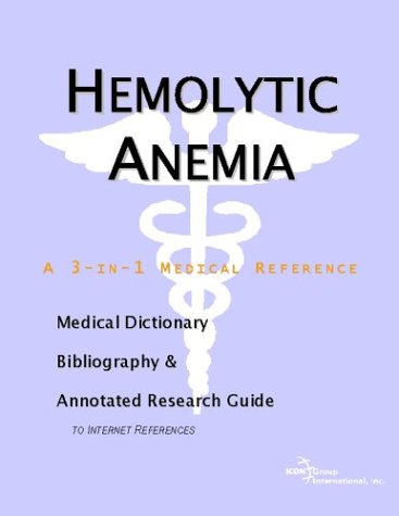 Hemolytic Anemia A Medical Dictionary Bibliography And Annotated Research Guide To Internet References Icon Health Publications