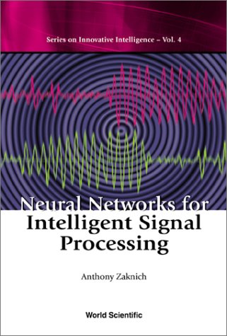Neural Networks For Intelligent Signal Processing Series On Innovative Intelligence Vol 4 Anthony Zaknich