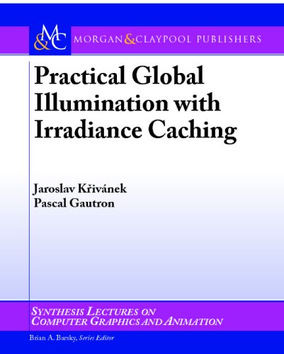 Practical Global Illumination With Irradiance Caching Synthesis Lectures On Computer Graphics And Animation Jaroslav Krivanek