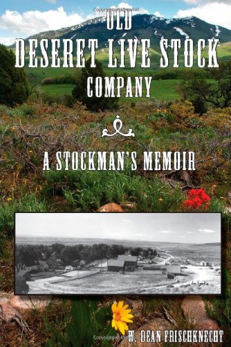 Old Deseret Live Stock Company A Stockmans Memoir 1st Edition W Dean Frischknecht