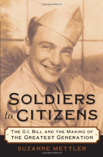 Soldiers To Citizens The Gi Bill And The Making Of The Greatest Generation 1st Edition Suzanne Mettler