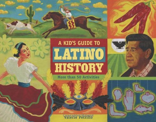 A Kids Guide To Latino History More Than 50 Activities A Kids Guide Series Valerie Petrillo