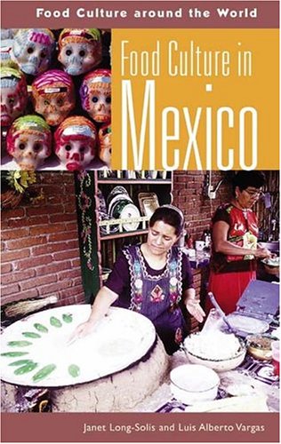 Food Culture In Mexico Food Culture Around The World Janet Longsolis