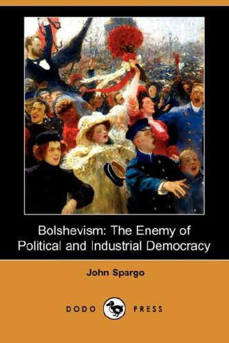 Bolshevism The Enemy Of Political And Industrial Democracy John Spargo