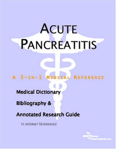 Acute Pancreatitis A Medical Dictionary Bibliography And Annotated Research Guide To Internet References Icon Health Publications
