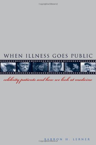 When Illness Goes Public Celebrity Patients And How We Look At Medicine 1st Edition Barron H Lerner