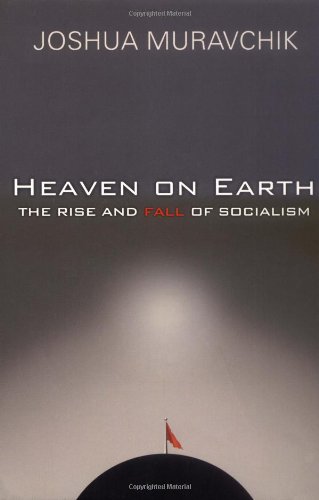 Heaven On Earth The Rise And Fall Of Socialism Joshua Muravchik