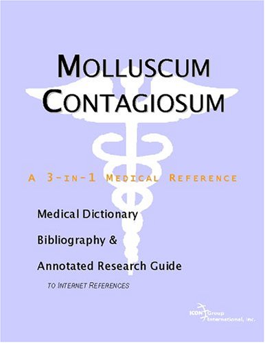 Molluscum Contagiosum A Medical Dictionary Bibliography And Annotated Research Guide To Internet References Icon Health Publications