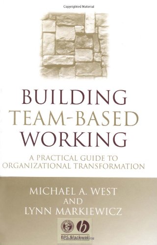Building Teambased Working A Practical Guide To Organizational Transformation One Stop Training 1st Edition Michael A West