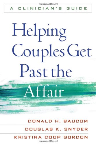 Helping Couples Get Past The Affair A Clinicians Guide 1st Edition Donald H Baucom