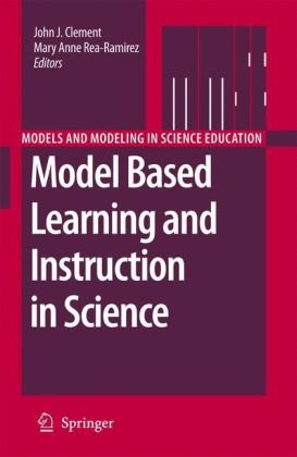 Model Based Learning And Instruction In Science Models And Modeling In Science Education 1st Edition John J Clement