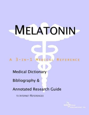 Melatonin A Medical Dictionary Bibliography And Annotated Research Guide To Internet References Icon Health Publications