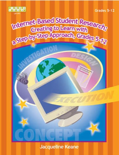 Internetbased Student Research Creating To Learn With A Stepbystep Approach Grades 512 1st Edition Jacqueline P Keane Edited By Carmen M Walsh