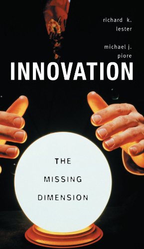 Innovationthe Missing Dimension Richard K Lester Michael J Piore