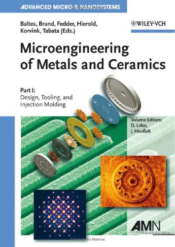 Microengineering Of Metals And Ceramics Part I Design Tooling And Injection Molding Part Ii Special Replication Techniques Automation And Properties Advanced Micro And Nanosystems 1st Edition Detlef Lhe