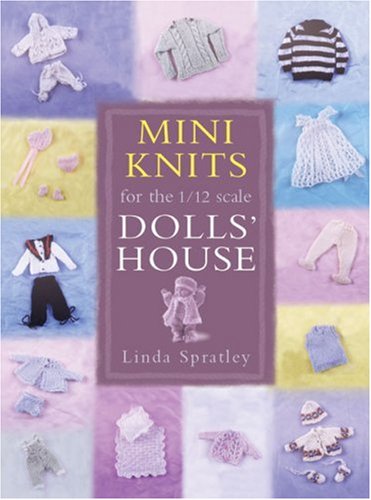 Mini Knits For The 1 12 Scale Dolls House Linda Spratley