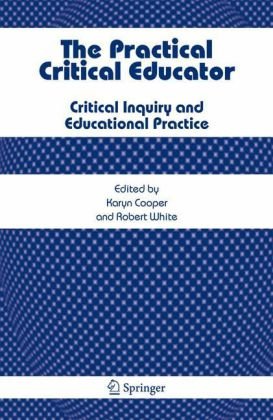 The Practical Critical Educator Critical Inquiry And Educational Practice 1st Edition Karyn Cooper