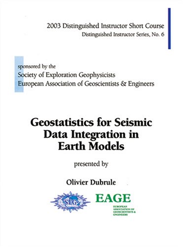 Geostatistics For Seismic Data Integration In Earth Models Distinguished Instructor Series No 6 Olivier Dubrule