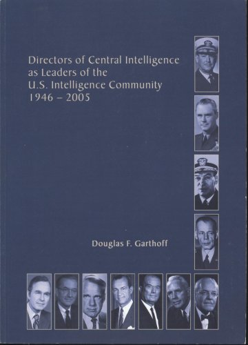 Directors Of The Central Intelligence As Leaders Of The Us Intelligence Community 19462005 Douglas F Garthoff