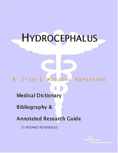 Hydrocephalus A Medical Dictionary Bibliography And Annotated Research Guide To Internet References Icon Health Publications