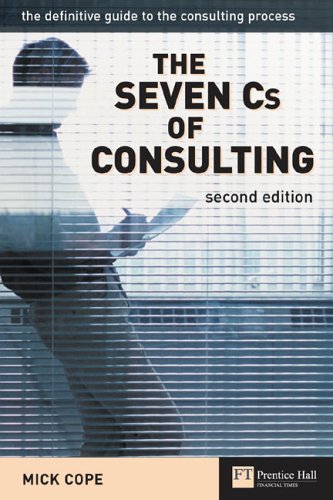 The Seven Cs Of Consulting The Definitive Guide To The Consulting Process 2nd Edition 2nd Edition Mick Cope