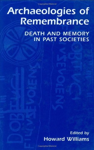 Archaeologies Of Remembrance Death And Memory In Past Societies 1st Edition Howard Williams Ed