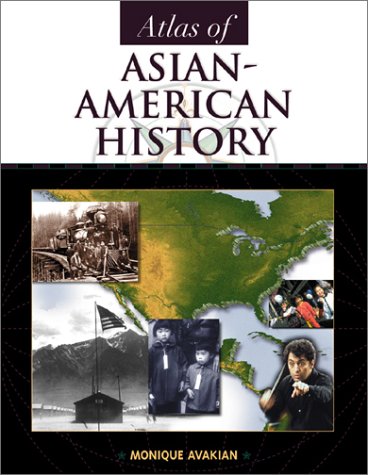 Atlas Of Asianamerican History Facts On File Library Of American History Monique Avakian