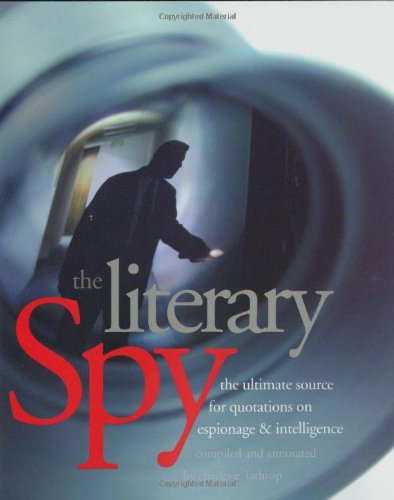 The Literary Spy The Ultimate Source For Quotations On Espionage Intelligence Annotated Edition Charles E Lathrop