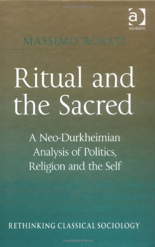 Ritual And The Sacred Rethinking Classical Sociology Massimo Rosati