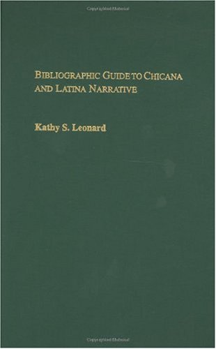 Bibliographic Guide To Chicana And Latina Narrative Kathy S Leonard