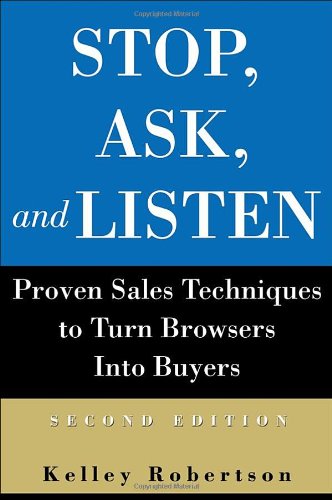 Stop Ask And Listen Proven Sales Techniques To Turn Browsers Into Buyers 2nd Edition Kelley Robertson