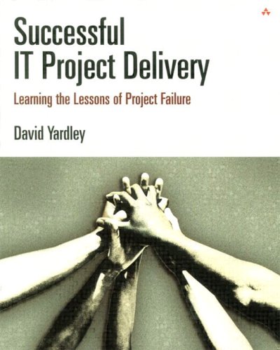 Successful It Project Delivery Learning The Lessons Of Project Failure David Yardley