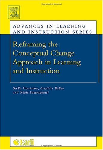Reframing The Conceptual Change Approach In Learning And Instruction Advances In Learning And Instruction Advances In Learning And Instruction Advances In Learning And Instruction 1st Edition Stella Vosniadou