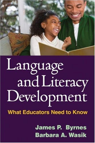 Language And Literacy Development What Educators Need To Know 1st Edition James P Byrnes